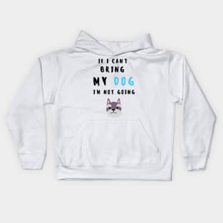 if i can't bring my dog i'm not going - print Kids Hoodie